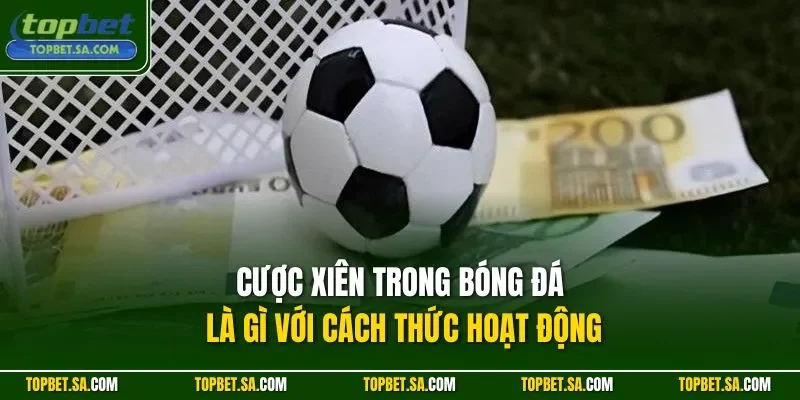 Cược xiên trong bóng đá là gì với cách thức hoạt động 