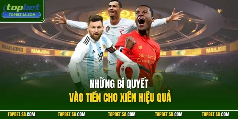 Những bí quyết vào tiền cho xiên hiệu quả