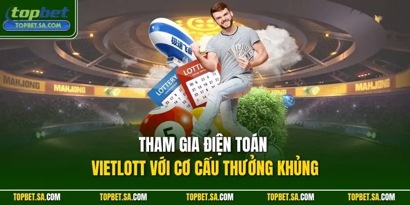 Tham gia điện toán Vietlott với cơ cấu thưởng khủng