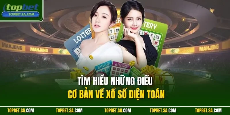 Tìm hiểu những điều cơ bản về xổ số điện toán